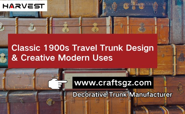 Classic 1900s Travel Trunk Design & Creative Modern Uses