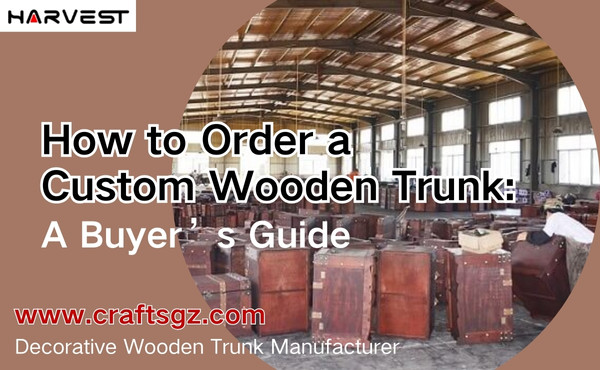 How to Order a Custom Wooden Trunk