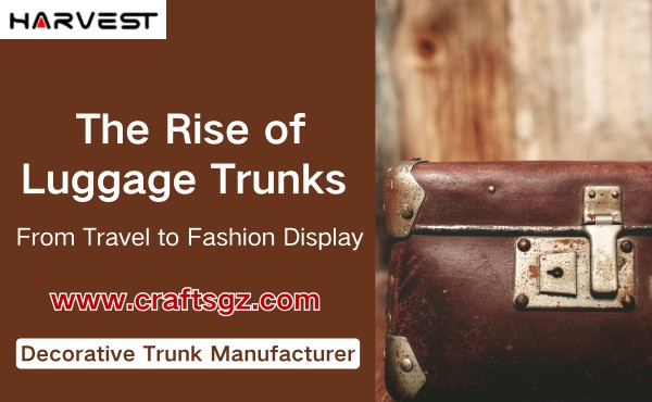 The Rise of Luggage Trunks: From Travel to Fashion Display